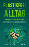 Gratis eBook PLASTIKFREI IM ALLTAG – Nachhaltig leben ohne Plastik: Umwelt schützen, gesund leben und ökologischen Fußabdruck verkleinern: Mehr Nachhaltigkeit und Klimaschutz durch Zero Waste