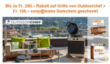 Bis zu Fr. 250.– Rabatt auf Grills von Outdoorchef + Fr. 100.– coop@home Gutschein